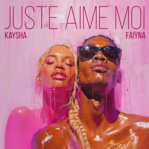 Kaysha - Juste Aime Moi (feat. Faiyna)